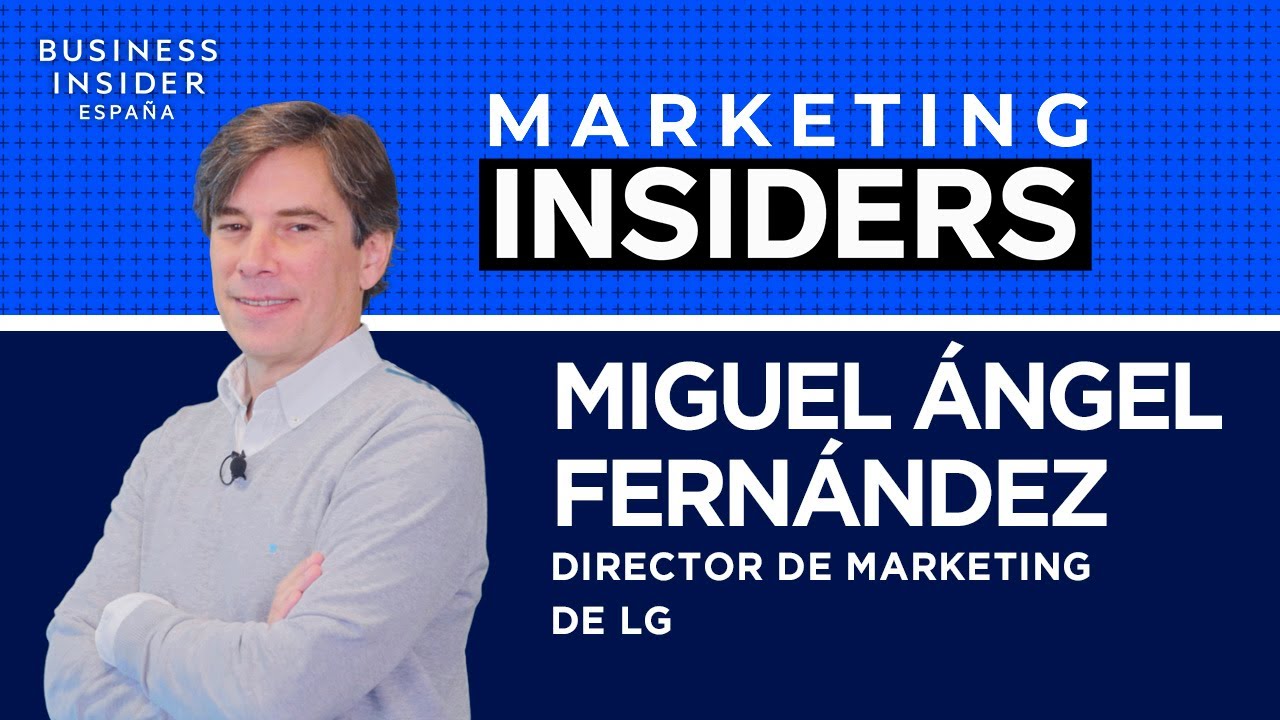 Miguel Ángel Fernández (LG) Marketing Insiders YouTube Miguel Ángel Fernández (LG) Marketing Insiders YouTube