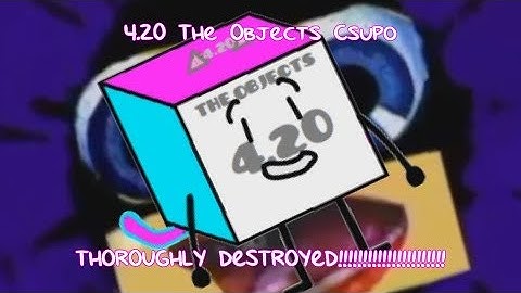 (IDEA) 4.20 The Objects Csupo Thoroughly Destroyed