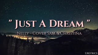 Just A Dream - Nelly Cover Sam \& Christina (Lyrics)