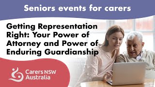 Getting Representation Right: Your Power of Attorney and Power of Enduring Guardianship; Carers NSW