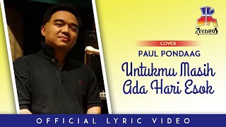 Untukmu Masih Ada Hari Esok - Obbie Messakh (Cover by Paul Pondaag Lyric)