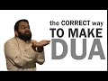 THE CORRECT WAY TO MAKE DUA By Yasir Qadhi