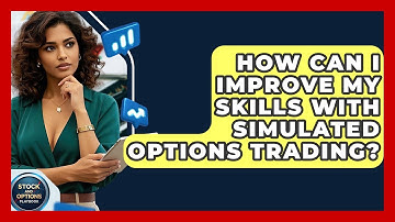 How Can I Improve My Skills With Simulated Options Trading? - Stock and Options Playbook