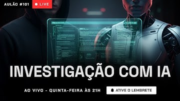 Prompts para Investigação Digital com IA | Aulão Semanal #101