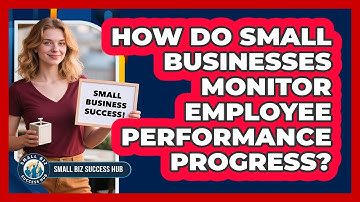 How Do Small Businesses Monitor Employee Performance Progress?