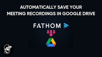How to Automatically Save Fathom Meeting Recordings to Google Drive