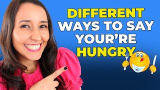 Vocabulary In Use: How Native Speakers say I'm Hungry