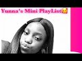 Yunna’s Mini’s PlayList🕺🏾🔥