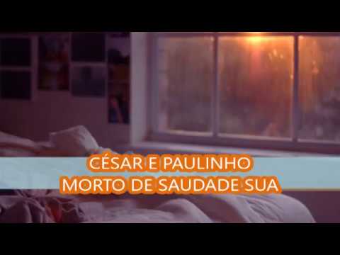 CÉSAR E PAULINHO - MORTO DE SAUDADE SUA