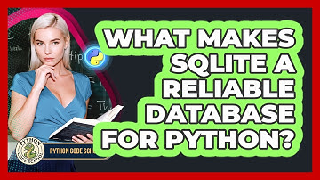 What Makes SQLite A Reliable Database For Python? - Python Code School