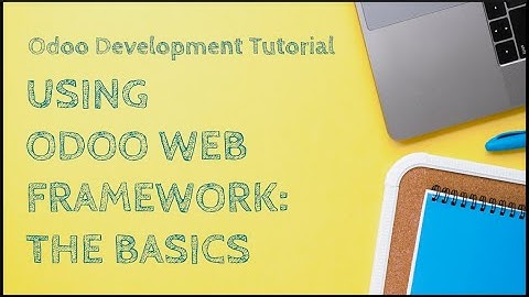 Odoo Development Tutorial: Using Odoo Web Framework - Part 1: The Basics