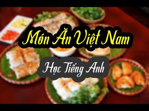 Tổng hợp tên các “món ăn Việt Nam” bằng tiếng anh đầy đủ nhất