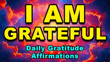 I AM Grateful | Daily Gratitude Affirmations to Attract Positivity and Abundance | Morning Gratitude