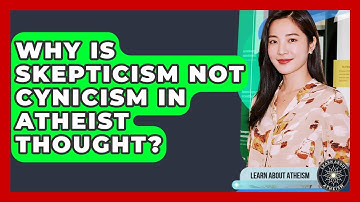 Why Is Skepticism Not Cynicism In Atheist Thought? - Learn About Atheism