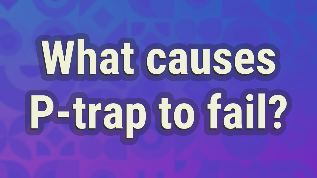 What causes Ptrap to fail? YouTube