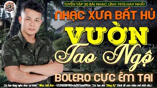 VƯỜN TAO NGỘ ➤18-06 Mở Nhẹ Nhàng LK NHẠC LÍNH TUYỂN CHỌN Đặc Biệt Hay-LK BOLERO 5.0 2025 Cực Êm Tai
