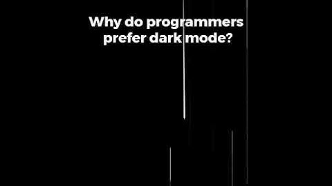 Why do programmers prefer dark mode ?