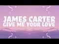 James Carter - Give Me Your Love (Lyrics) 