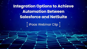 Integration Options to Achieve Automation Between Salesforce and NetSuite
