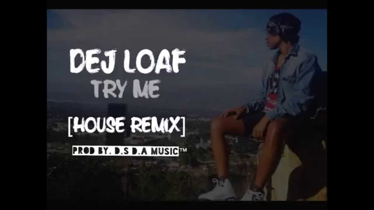 dj dej loaf try me