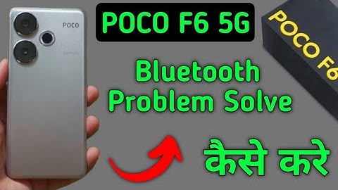 Poco f6 bluetooth problem solve kaise karen, how to fix bluetooth problem in Poco f6