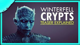Game of Thrones Season 8 Official Tease Crypts of Winterfell Explained