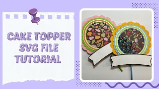 Cake Topper SVG File Tutorial // How To Put Together My Cake Topper File