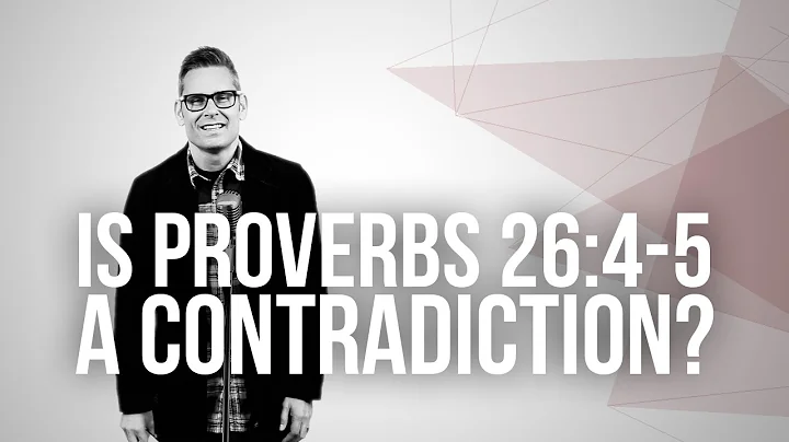 658. Is Proverbs 26:4-5 A Contradiction?