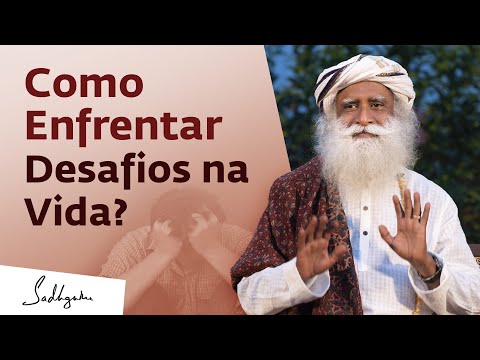 Como Enfrentar os Desafios da Vida? | Sadhguru Português
