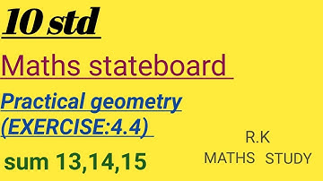 10 std maths stateboard practical geometry ( EXERCISE:4.4) sum 13,14,15