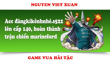 Hậu Tân Thủ S522 #7 đăngkíkênhnhé.s522 cấp 140, hoàn thành trận chiến marineford | Nguyen Viet Xuan
