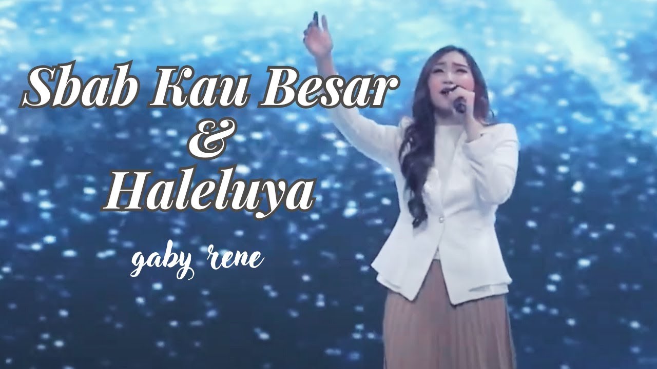 Sbab Kau Besar / Haleluya (GBI PRJ) - Gaby Rene