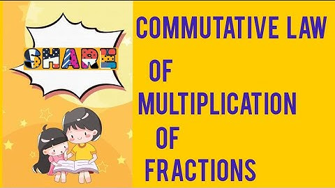 commutative law of multiplication of fractions:learning maths with faiza