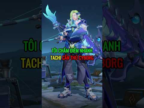 Tôi Chấm Điểm Tachi Cần Thủ Cyborg #lienquan #lienquanmobile #liênquânmobile