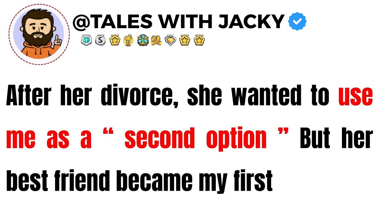 After her divorce, she wanted to use me as a “ second option ” But her best friend became my first