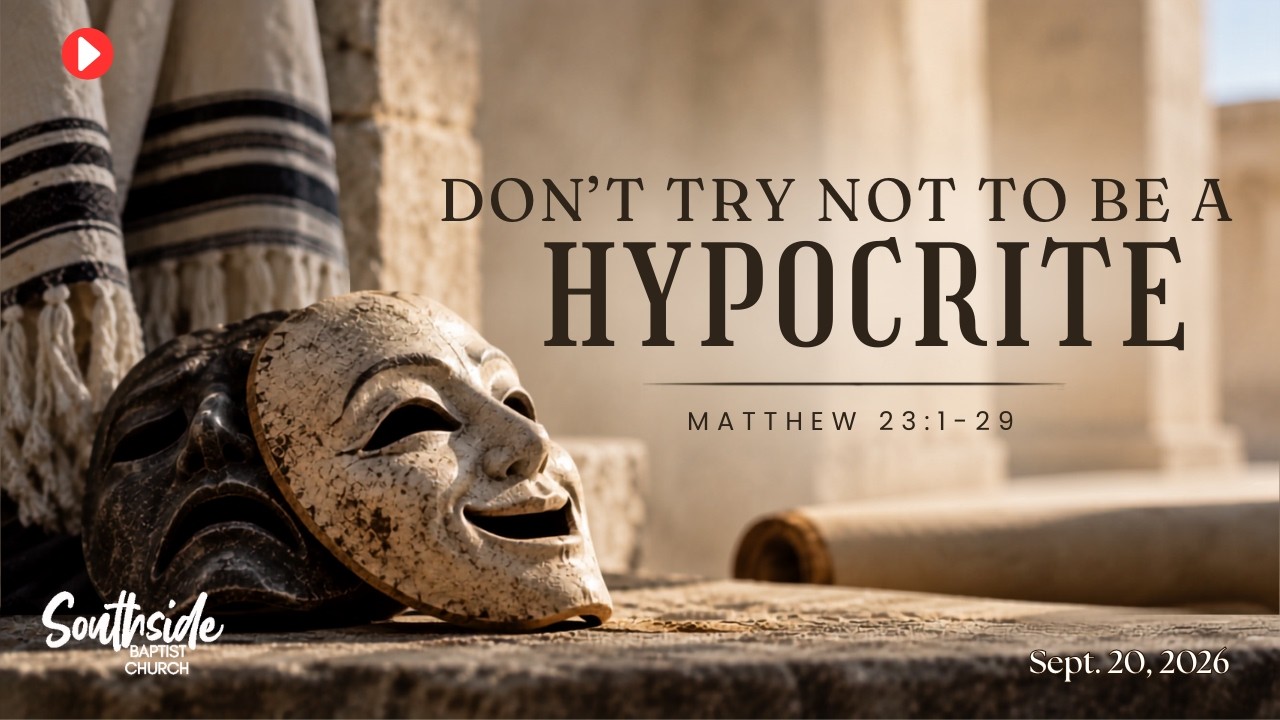 Don't Try Not to be a Hypocrite | Southside Baptist Church | Sept. 20, 2026