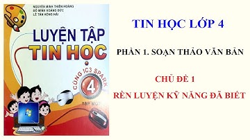 Chủ đề 1. RÈN LUYỆN KĨ NĂNG ĐÃ BIẾT (Luyện tập tin học 4 cùng ic3 spark)