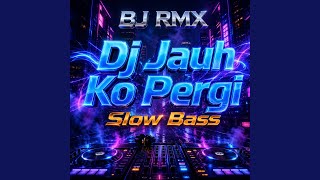 Dj Jauh Ko Pergi Slow Bass