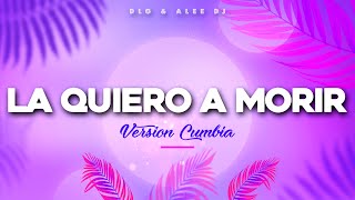 La Quiero A Morir  | Versión Cumbia | DLG • aLee DJ (TikTok Remix)