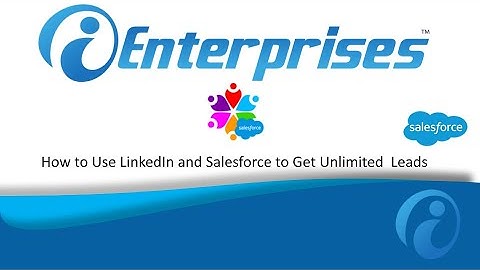 How to use LinkedIn and Salesforce to Get Unlimited Leads