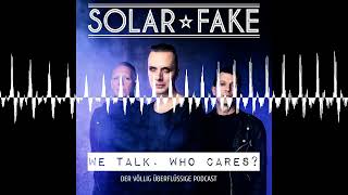 156 - 2/3 Kraft, aber trotzdem voraus - Solar Fake : We talk. Who cares?