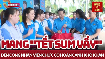 Mang "Tết sum vầy" đến công nhân viên chức có hoàn cảnh khó khăn | Tin tức CHÍNH TRỊ, XÃ HỘI
