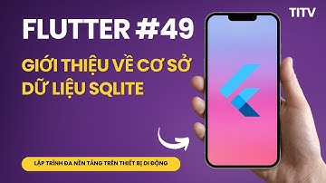 Flutter 49 - Giới thiệu về cơ sở dữ liệu SQLite