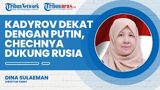 Dukungan Chechnya untuk Rusia Tidak Lepas dari Peran Ramzan Kadyrov yang Dekat dengan Putin