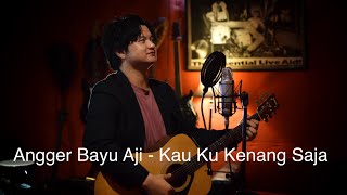 Angger Bayu Aji - Kau Ku Kenang Saja