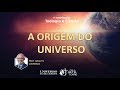A Origem do Universo. | Prof. Adauto Lourenço