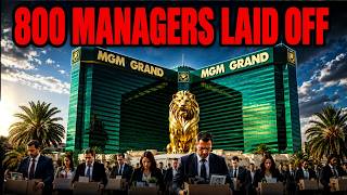 Las Vegas COLLAPSE Warning: MGM Fires 800 Managers in ONE Week