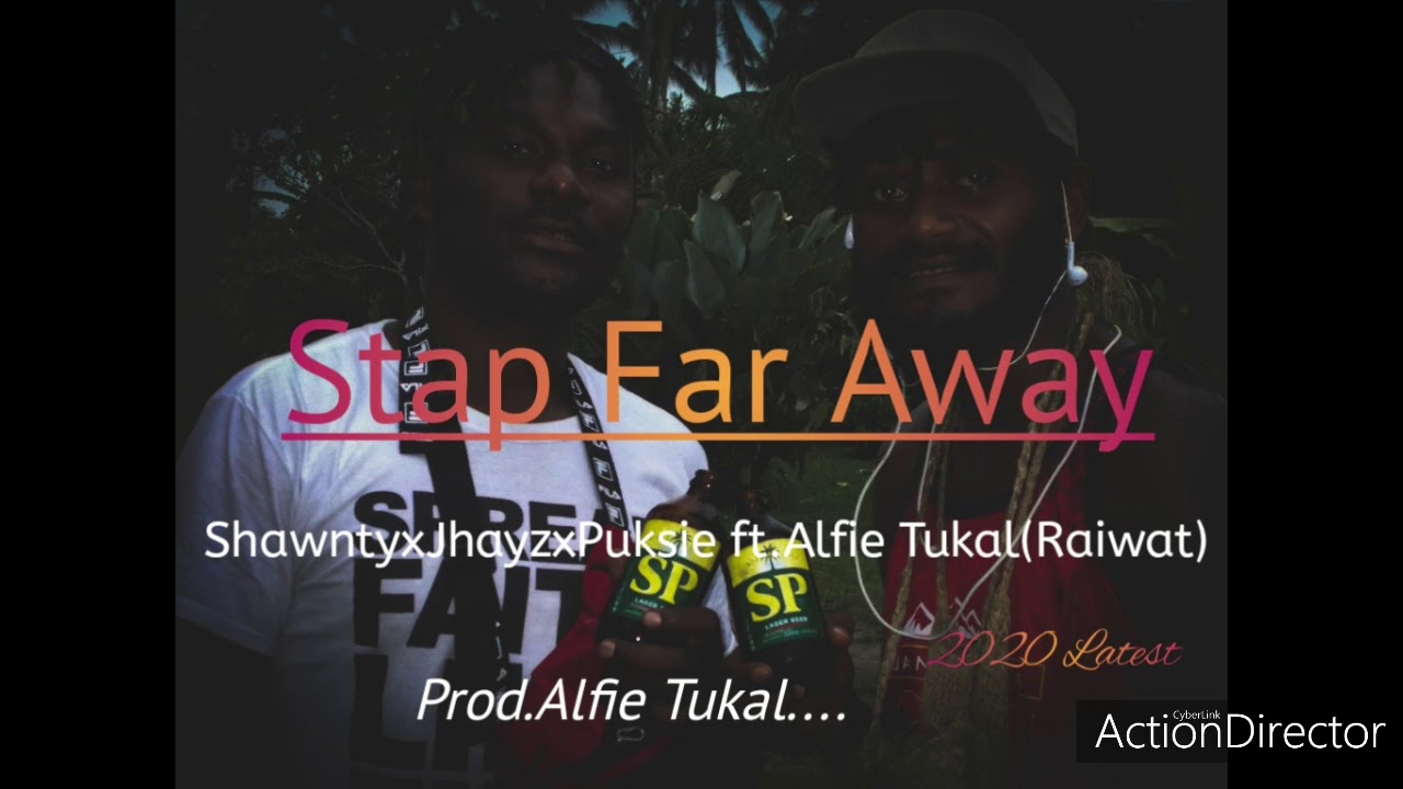 Stap Far Away(png Music 2020)_Shawnty x Jhayz x Puksie ft. Alf Tukal