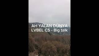LVBEL C5 - Big talk AH YALAN DÜNYA