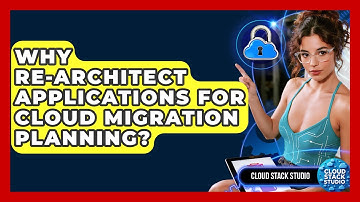 Why Re-architect Applications For Cloud Migration Planning? - Cloud Stack Studio